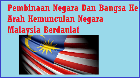 nota pembinaan negara dan bangsa ke arah kemunculan negara malaysia berdaulat